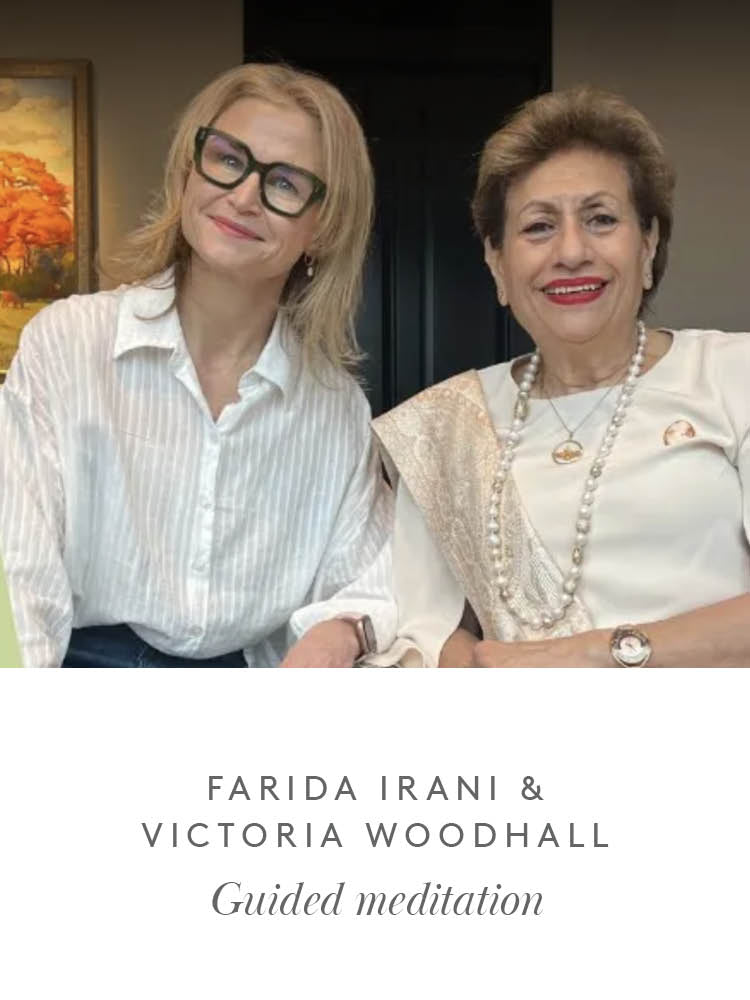 Join Farida Irani &  Victoria Woodhall on guided meditation, with powerful affirmations.